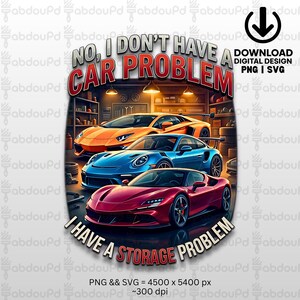 May include: Digital design featuring three sports cars in a garage setting. The cars are orange, blue, and red. Text reads "No, I don't have a car problem, I have a storage problem."