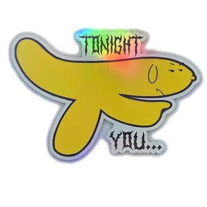 Adesivo olografico "Tonight You" a forma di banana con meme ATHF, decalcomania per custodia di laptop o telefono per spazio personale, borraccia resistente all'acqua