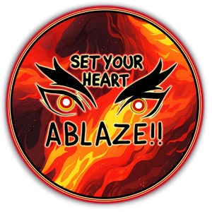 May include: A red, orange, and yellow circular design with flames and two black eyes. The text "SET YOUR HEART ABLAZE!!" is written in black.