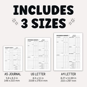 May include: A white paycheck budget planner in three sizes: A5 Journal (5.8 x 8.3 in), US Letter (8.5 x 11 in), and A4 Letter (8.27 x 11.69 in). The text "INCLUDES 3 SIZES" is displayed in large, bold, black letters.