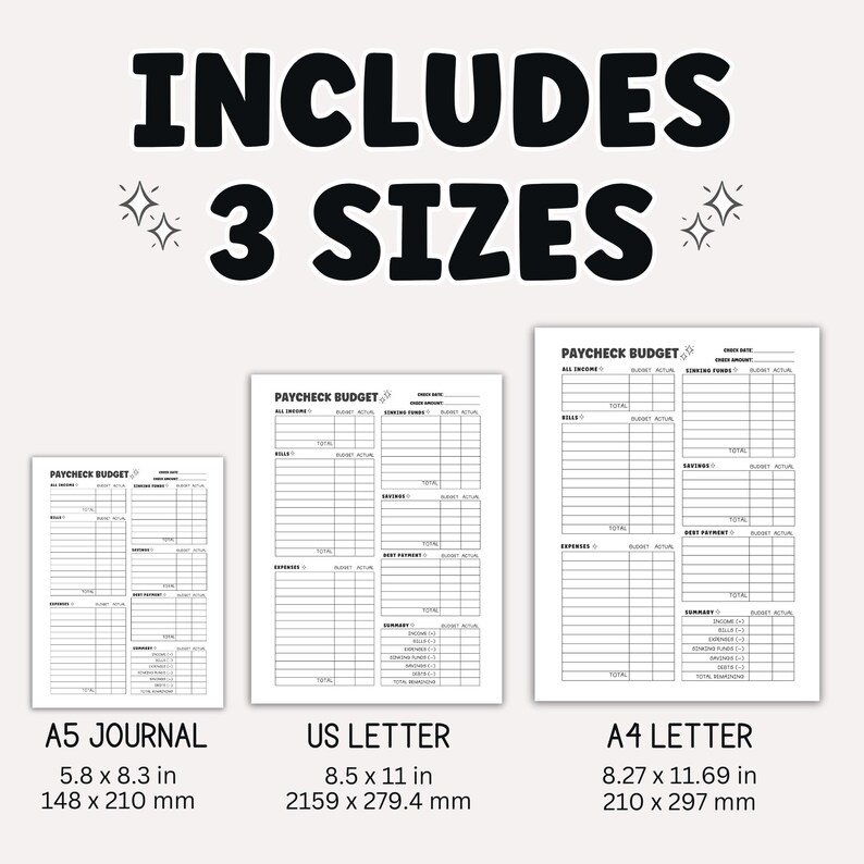 May include: A white paycheck budget planner in three sizes: A5 Journal (5.8 x 8.3 in), US Letter (8.5 x 11 in), and A4 Letter (8.27 x 11.69 in). The text "INCLUDES 3 SIZES" is displayed in large, bold, black letters.