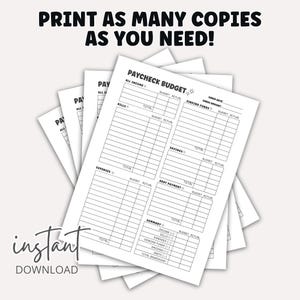 May include: A stack of white Paycheck Budget printable sheets with black text. The sheets include sections for income, bills, expenses, savings, and debt payments. The text "Print as many copies as you need!" is at the top.
