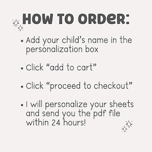 May include: A light-colored instructional graphic with dark text reading: HOW TO ORDER: Add your child&rsquo;s name in the personalization box, Click add to cart, Click proceed to checkout, I will personalize your sheets and send you the pdf file within 24 hours!