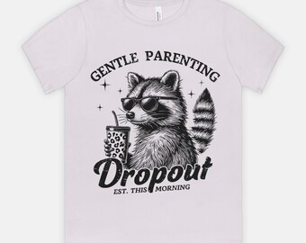 Funny Raccoon Graphic Tee: Gentle Parenting Dropout - Unisex Cotton