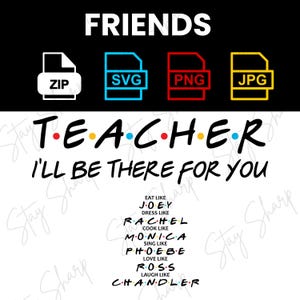 Friends - tv show - Teacher Gift - I&#39;ll be there for you - SVG - PNG - SVG