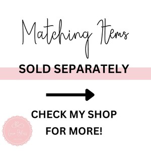 May include: Matching Items SOLD SEPARATELY arrow pointing right CHECK MY SHOP FOR MORE! A pink and white logo with the text "Love Bliss Originals" in a circle.
