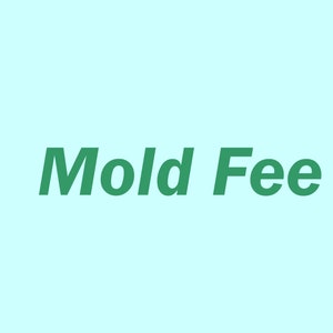 May include: Green text on a light blue background reads "Mold Fee".