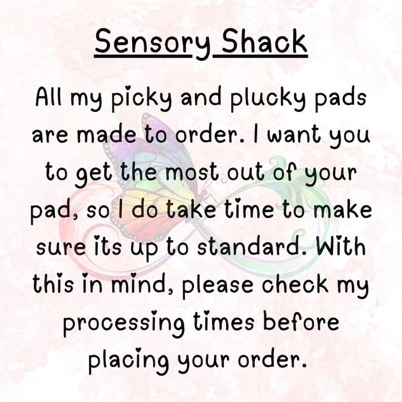 May include: White background with the text "Sensory Shack" in a black, handwritten font. The text below states that all pads are made to order and to check processing times before ordering. A colorful butterfly graphic is in the center.
