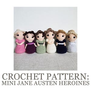 May include: Six small, crocheted dolls in pastel dresses, each with a unique hairstyle and facial expression. The dolls are arranged in a row, with the text "CROCHET PATTERN: MINI JANE AUSTEN HEROINES" below them.