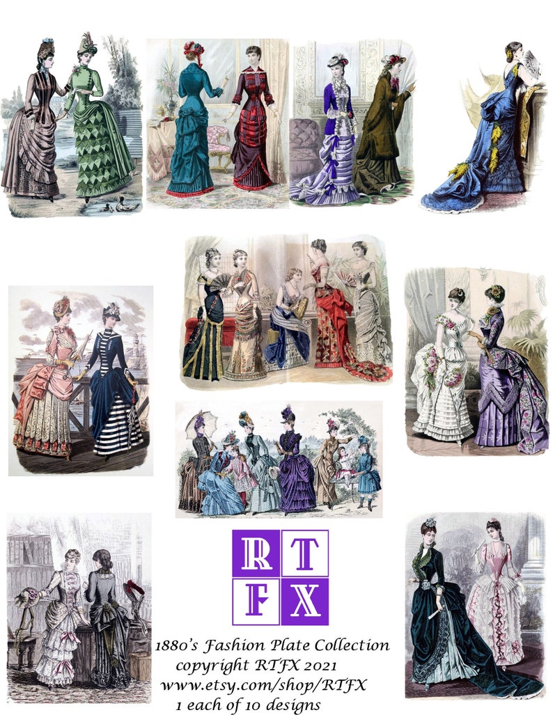 May include: A collection of 10 vintage fashion plates from the 1880s depicting women in various styles of dresses. The plates are in a collage format, with each plate featuring a different design. The plates are all in color and are in good condition. The text on the plates reads "1880's Fashion Plate Collection copyright RTFX 2021 www.etsy.com/shop/RTFX 1 each of 10 designs".