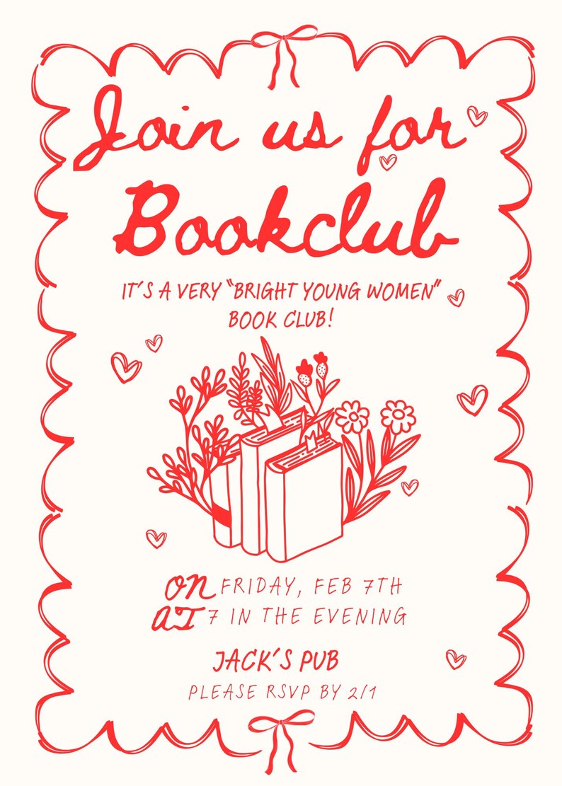 K&ouml;nnte beinhalten: Eine rote und wei&szlig;e Einladung mit einem dekorativen Rand. Sie lautet "Join us for Bookclub" und "It's a very "Bright Young Women" Book Club!"  Die Einladung enth&auml;lt auch eine Zeichnung von drei B&uuml;chern mit Blumen und Bl&auml;ttern drumherum. Der Text unter der Zeichnung lautet "On Friday, Feb 7th at 7 in the evening Jack's Pub Please RSVP by 2/1"