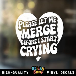 Please Let Me Merge Before I Start Crying Vinyl Decal, Funny Car Bumper Sticker, Trendy Vinyl Sticker, Cute Car Decal Gift, Window Decal