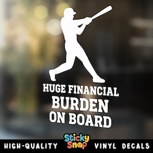 Funny Baseball Player Car Decal, Huge Financial Burden on Board Sticker, Baseball Parent Humor Vinyl Decal for SUV, Truck, or Laptop