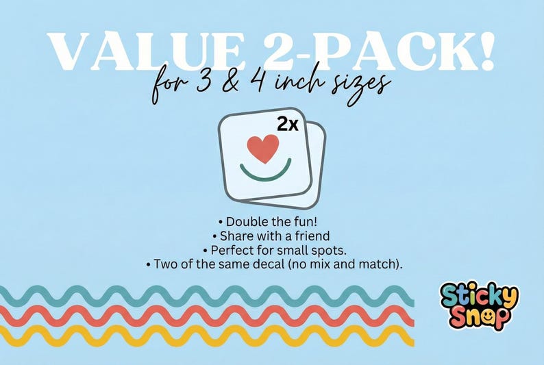 The image is a promotional graphic for a 2x pack of stickers, which are intended for 3 & 4 inch sizes. The pack includes double the fun, sharing with a friend, and perfect for small spots. It also features two of the same decals (no mix and match). The image is a collage of various stickers, and the text is clear and concise, avoiding redundancy and focusing on the main message.