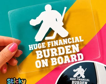 Funny Hockey Goalie Car Decal, Huge Financial Burden on Board Sticker, Goalie Parent Humor Vinyl Decal for SUV, Truck, or Laptop