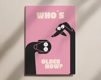 May include: Pink poster with the text "WHO'S OLDER NOW?" in white. The poster features two black, stylized dog-like figures with white eyes. One figure is looking at the other.