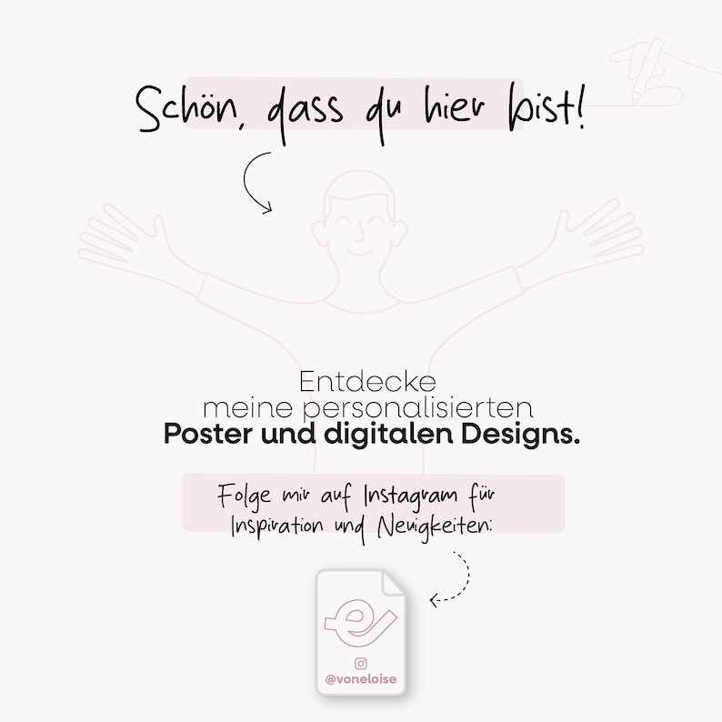 May include: A light pink graphic with the text "Sch&ouml;n, dass du hier bist!" and "Entdecke meine personalisierten Poster und digitalen Designs." Also includes "Folge mir auf Instagram f&uuml;r Inspiration und Neuigkeiten:" and an Instagram handle.