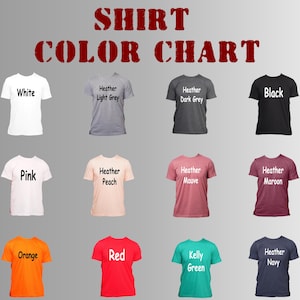 May include: A color chart displaying various t-shirt colors, including white, pink, orange, heather light grey, heather dark grey, black, heather peach, heather mauve, heather maroon, red, kelly green, and heather navy. The text "SHIRT COLOR CHART" is at the top.