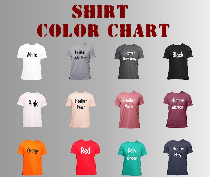 May include: A color chart displaying various t-shirt colors, including white, pink, orange, heather light grey, heather dark grey, black, heather peach, heather mauve, heather maroon, red, kelly green, and heather navy. The text "SHIRT COLOR CHART" is at the top.