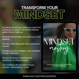 May include: A digital tablet displaying a green and white graphic with the text "MINDSET mastery" and the words "OVERCOME FEAR & BUILD CONFIDENCE IN YOUR BUSINESS". The text "TRANSFORM YOUR MINDSET" is displayed in large, yellow letters at the top of the image. The text "DOWNLOAD YOUR FREE BLUEPRINT" is displayed at the bottom of the image.