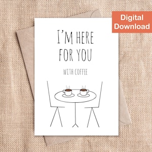 Printable Thinking of You Card - Instant Digital Download - I'm Here for You Card, In My Thoughts Greeting Card for Coffee People