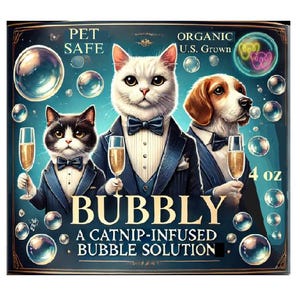 May include: A whimsical illustration features a white cat, a black and white cat, and a dog, all wearing tuxedos and bow ties, holding champagne flutes. The image is labeled "BUBBLY" and "A CATNIP-INFUSED BUBBLE SOLUTION", with "PET SAFE" and "ORGANIC U.S. GROWN" text.