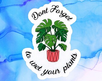 Don't Forget to Wet Your Plants Sticker - 3" Funny Plant Quote Vinyl Decal