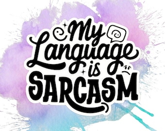 My Language is Sarcasm Sticker - Funny 3" Waterproof Vinyl Quote Decal