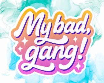 My Bad, Gang Sticker - 3" Funny Waterproof Vinyl Quote Decal for Laptop