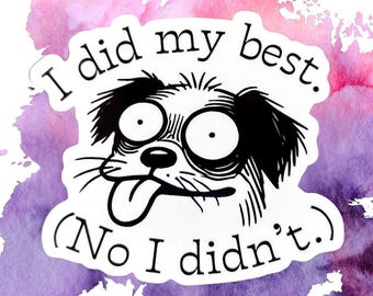 I Did My Best (No, I Didn't) Sticker - 3" Funny Quote Vinyl Decal