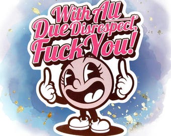 With All Due Disrespect, F*ck You Sticker, 3" Vinyl Quote Decal