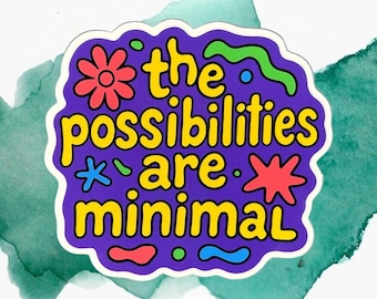 The Possibilities Are Minimal Sticker - Funny Quote Vinyl Decal - 3" Waterproof Sticker