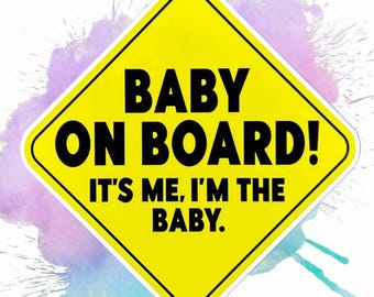 Baby On Board! It's Me. I'm the Baby Sticker - Funny 5" Vinyl Bumper Sticker