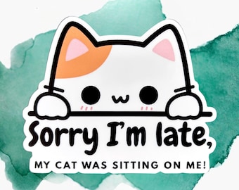 Sorry I'm Late. My Cat Was Sitting on Me Sticker - 3" Funny Cat Quote Decal