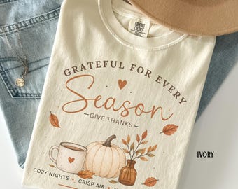 Grateful For Every Season Shirt, Cozy Fall Shirt, Pumpkin Graphic Tee, Thanksgiving Shirt, Autumn Aesthetic Tee, Cute Fall T-Shirt