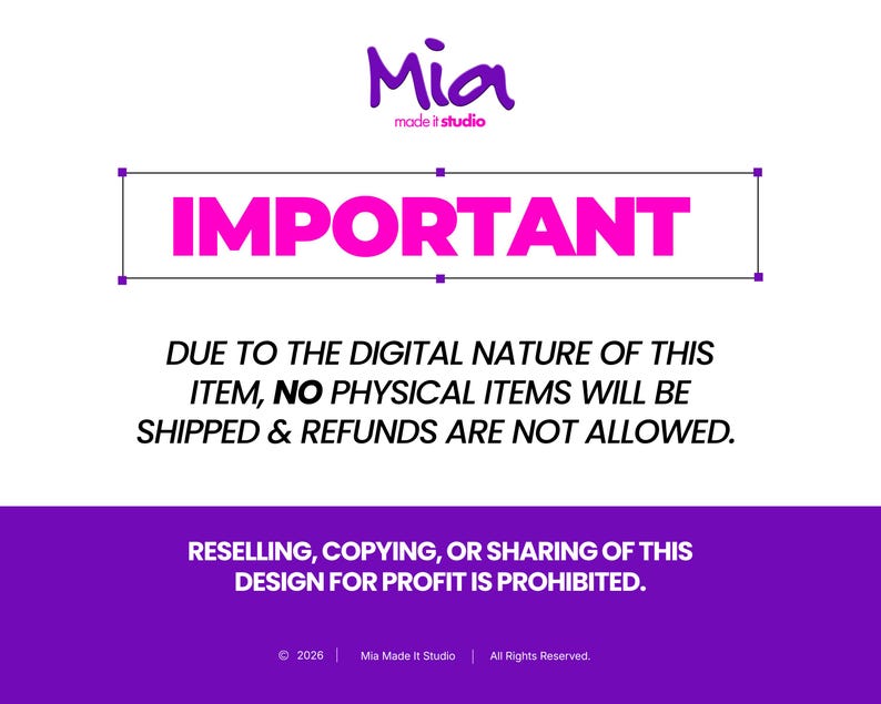 May include: A white background with the word "IMPORTANT" in pink. The text "DUE TO THE DIGITAL NATURE OF THIS ITEM, NO PHYSICAL ITEMS WILL BE SHIPPED & REFUNDS ARE NOT ALLOWED" is below. A purple banner at the bottom states "RESELLING, COPYING, OR SHARING OF THIS DESIGN FOR PROFIT IS PROHIBITED."