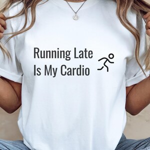 Running Late Is My Cardio Shirt, Funny Running Tee, Casual Fitness Trend, Stickman Runner Design, Gift For Runners, Funny Workout Tshirt