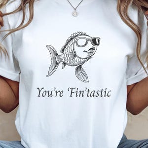 You&#39;re Fin&#39;tastic, Funny Fish Shirt, Cool Fish Tee, Gift for Ocean Lovers, Fishing Graphic Tee, Fisherman Gift, Gift for Fisherman