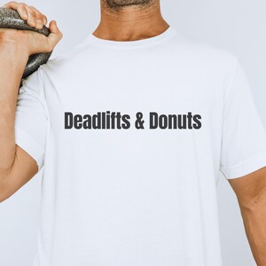 Deadlifts And Donuts Shirt, Funny Gym Foodie Tee, Fitness Food Trend, Simple Bold Text Design, Gift For Gym Food Lovers, Weightlifting Shirt