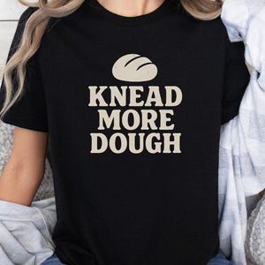 Baking Pun Shirt, Gift for Bread Lovers, Sourdough Shirt, Baking Shirt, Funny Foodie Present, Funny Baking Shirt, Bread Baker Gift