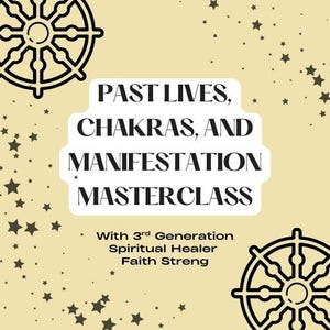 Past Lives, Chakras, and Manifestation Masterclass