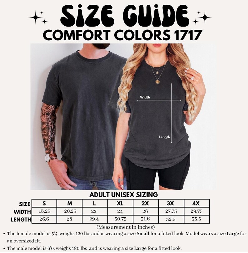 May include: Size guide for Comfort Colors 1717 t-shirts. The image shows a man and woman wearing the shirts, with measurements in inches. The size chart includes width and length for sizes S through 4X. The text also includes information about the models' sizes.