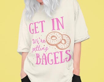 Funny Bagel Shirt Unisex Comfort Colors 1717 Tee, Get In We&#39;re Getting Bagels Oversized Graphic Tee, Trendy Brunch Shirt For Food Lovers