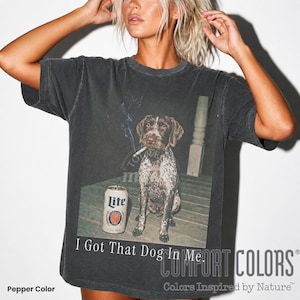 Ruwharige Duitse shirt, I Got That Dog In Me, grappige hond sweater, grappig meme shirt, vintage comfort kleuren T-shirt, hondenliefhebber cadeau-ID
