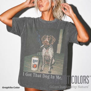 German Wirehaired Pointer Shirt, I Got That Dog In Me, Funny Dog Sweatshirt, Funny Meme Shirt, Vintage Comfort Colors Tee, Dog Lover Gift ID