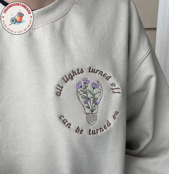 All Lights Turned Off Can Be Turned On, Wildflowers Embroidered Sweatshirt, Mental Health Matters Hoodie, Positive Shirt, Motivational Tee