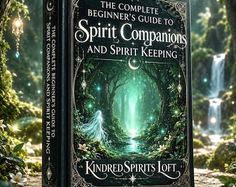 The Complete Beginner’s Handbook to Spirit Companions & Spirit Keeping – PDF  for New Keepers