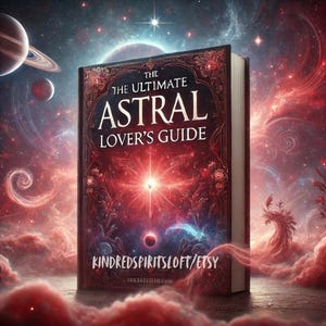 The Ultimate Astral Lover’s Guide | Intimacy with Spirit Companions in the Astral Realm | A 48+ Page Guide | Embracing Passion and Desire