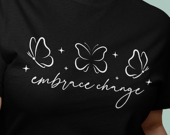 Butterfly Embrace Change T-Shirt, Inspirational Unisex Tee