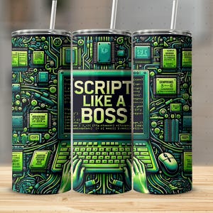 May include: A green and black tumbler with the text "SCRIPT LIKE A BOSS" on a computer screen. The design features a computer keyboard, mouse, and circuit board elements. A white straw is inserted in the lid.